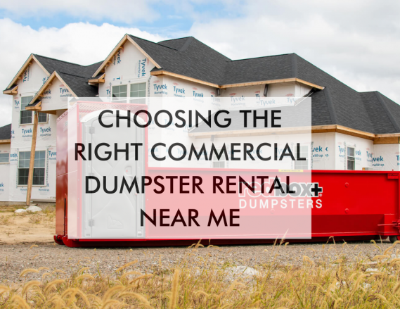 Choosing the Right Commercial Dumpster Rental Near Me