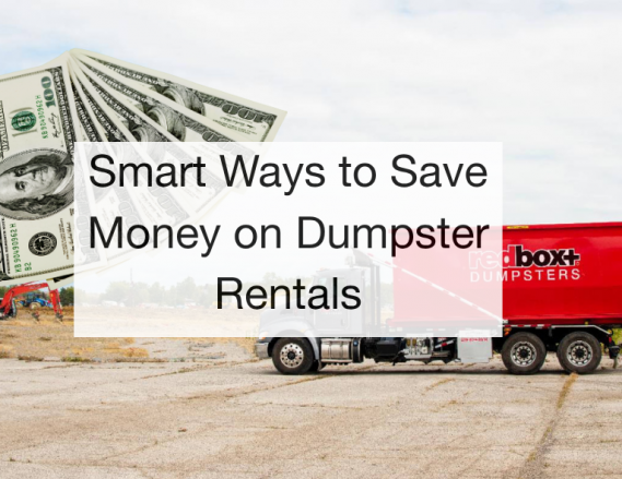 Smart Ways to Save Money on Dumpster Rentals
