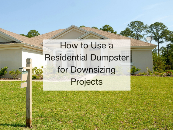 How to Use a Residential Dumpster for Downsizing Projects
